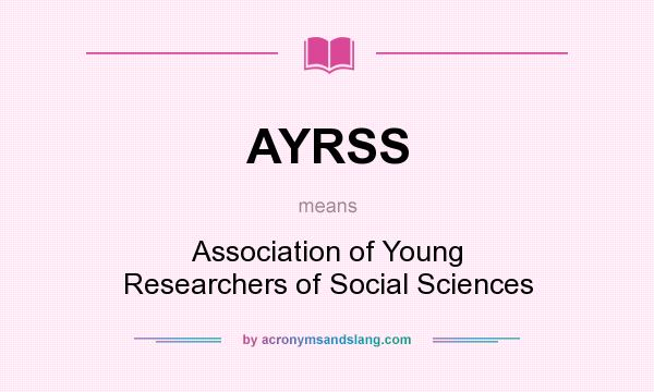 What does AYRSS mean? It stands for Association of Young Researchers of Social Sciences