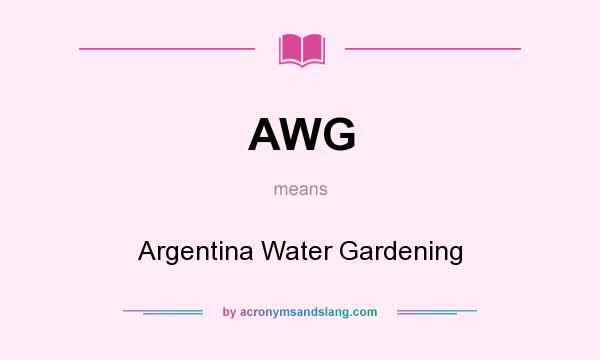 What does AWG mean? It stands for Argentina Water Gardening