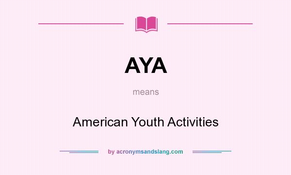 What does AYA mean? It stands for American Youth Activities
