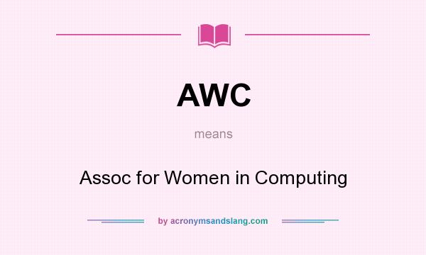 What does AWC mean? It stands for Assoc for Women in Computing