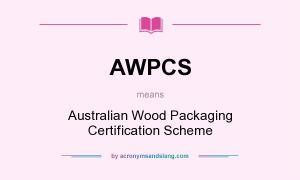 What does AWPCS mean? It stands for Australian Wood Packaging Certification Scheme