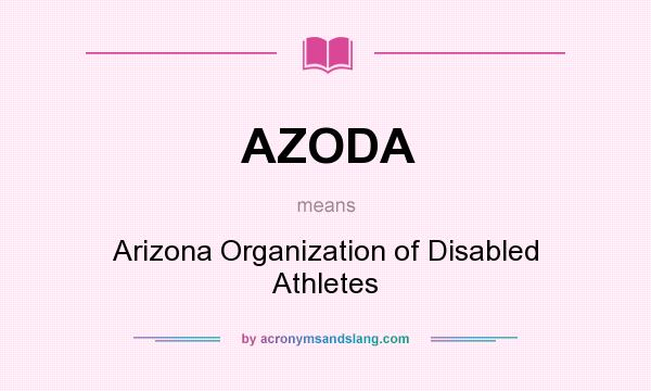 What does AZODA mean? It stands for Arizona Organization of Disabled Athletes