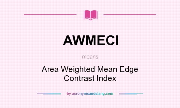 What does AWMECI mean? It stands for Area Weighted Mean Edge Contrast Index