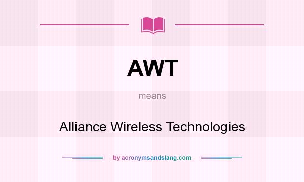 What does AWT mean? It stands for Alliance Wireless Technologies