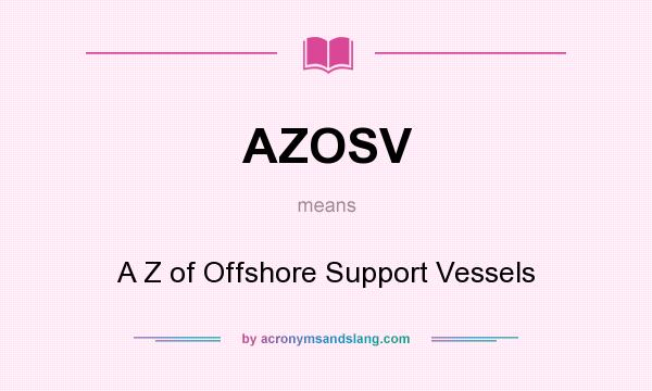 What does AZOSV mean? It stands for A Z of Offshore Support Vessels