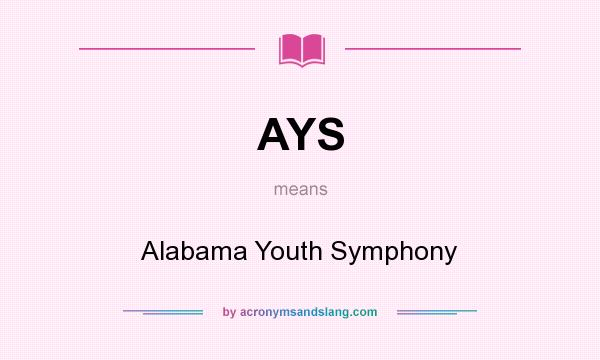 What does AYS mean? It stands for Alabama Youth Symphony