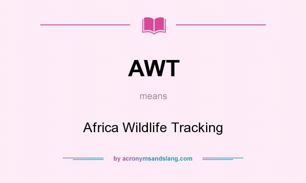 What does AWT mean? It stands for Africa Wildlife Tracking