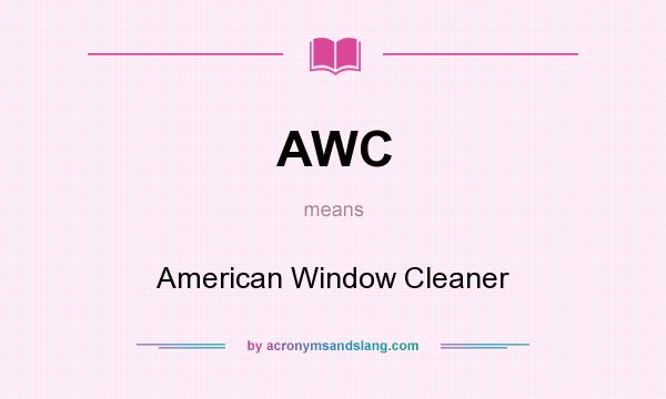 What does AWC mean? It stands for American Window Cleaner