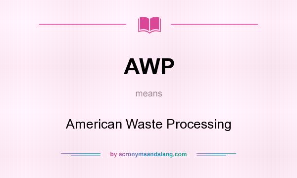 What does AWP mean? It stands for American Waste Processing