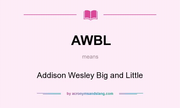 What does AWBL mean? It stands for Addison Wesley Big and Little