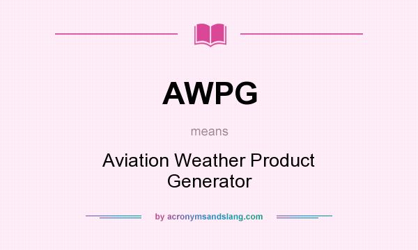 What does AWPG mean? It stands for Aviation Weather Product Generator