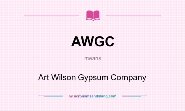 What does AWGC mean? It stands for Art Wilson Gypsum Company