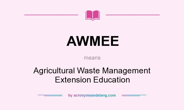 What does AWMEE mean? It stands for Agricultural Waste Management Extension Education