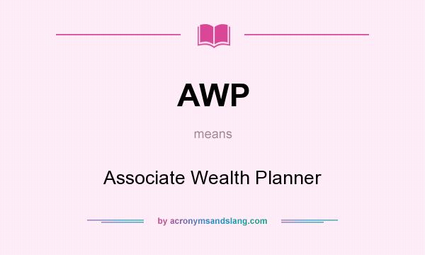 What does AWP mean? It stands for Associate Wealth Planner