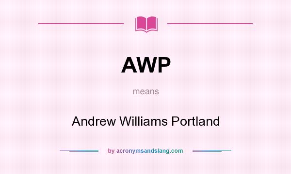 What does AWP mean? It stands for Andrew Williams Portland