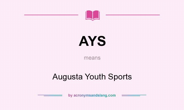 What does AYS mean? It stands for Augusta Youth Sports