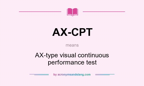 What does AX-CPT mean? It stands for AX-type visual continuous performance test