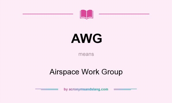 What does AWG mean? It stands for Airspace Work Group