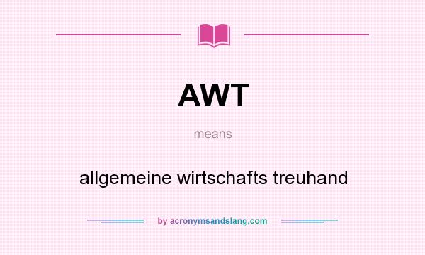 What does AWT mean? It stands for allgemeine wirtschafts treuhand