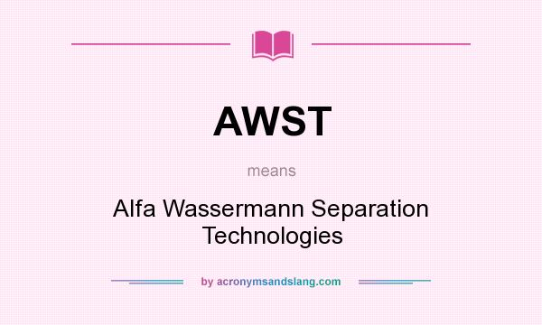 What does AWST mean? It stands for Alfa Wassermann Separation Technologies