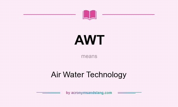 What does AWT mean? It stands for Air Water Technology