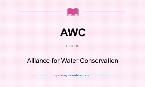 What does AWC mean? It stands for Alliance for Water Conservation