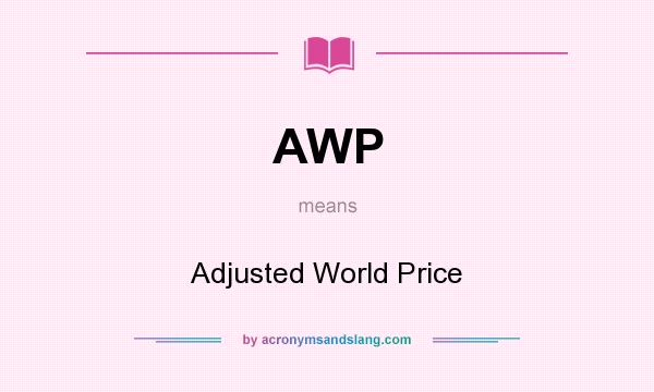 What does AWP mean? It stands for Adjusted World Price