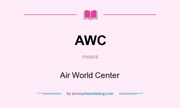What does AWC mean? It stands for Air World Center