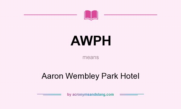 What does AWPH mean? It stands for Aaron Wembley Park Hotel