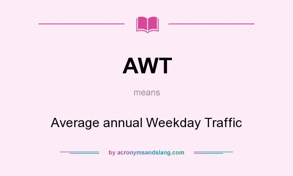What does AWT mean? It stands for Average annual Weekday Traffic