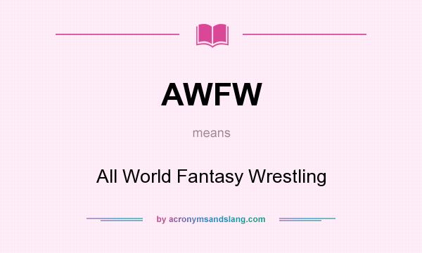 What does AWFW mean? It stands for All World Fantasy Wrestling