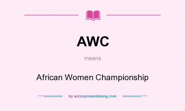 What does AWC mean? It stands for African Women Championship