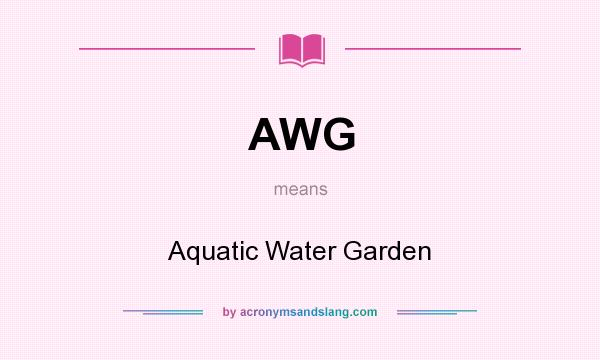 What does AWG mean? It stands for Aquatic Water Garden