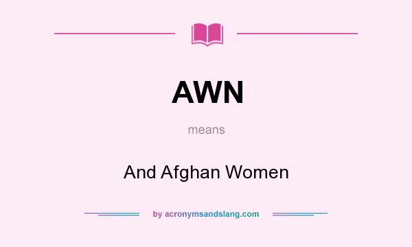 What does AWN mean? It stands for And Afghan Women