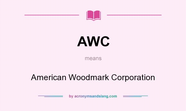 What does AWC mean? It stands for American Woodmark Corporation