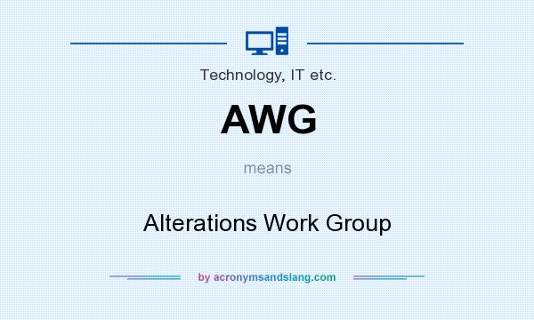 What does AWG mean? It stands for Alterations Work Group