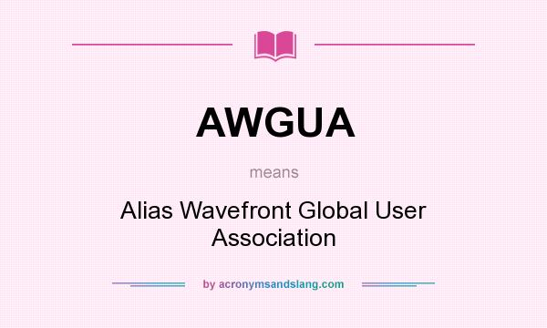 What does AWGUA mean? It stands for Alias Wavefront Global User Association
