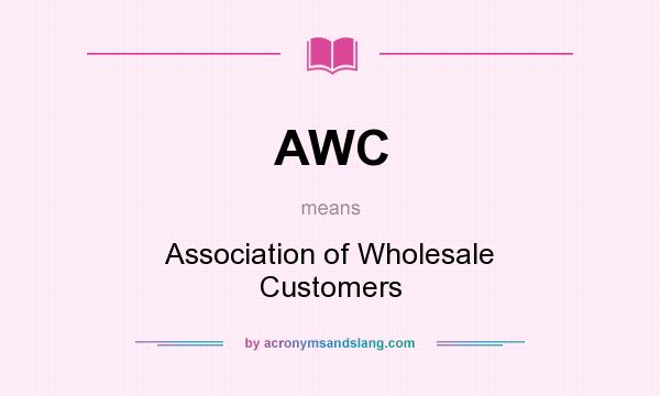 What does AWC mean? It stands for Association of Wholesale Customers