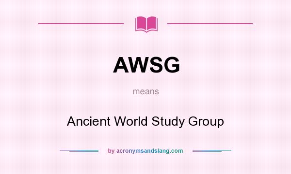 What does AWSG mean? It stands for Ancient World Study Group