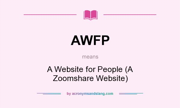 What does AWFP mean? It stands for A Website for People (A Zoomshare Website)