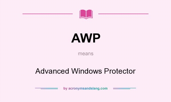 What does AWP mean? It stands for Advanced Windows Protector