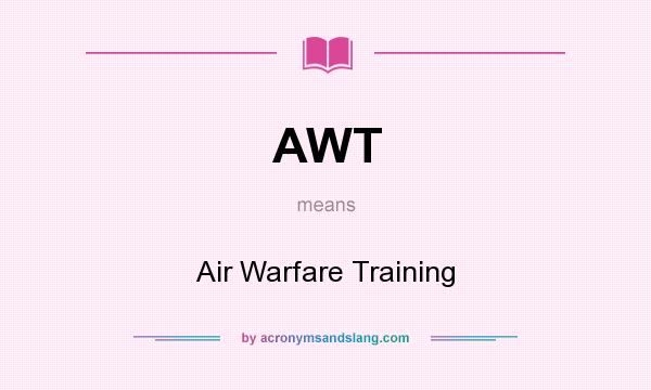 What does AWT mean? It stands for Air Warfare Training