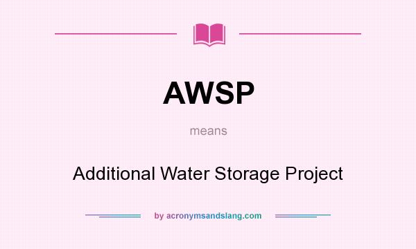 What does AWSP mean? It stands for Additional Water Storage Project