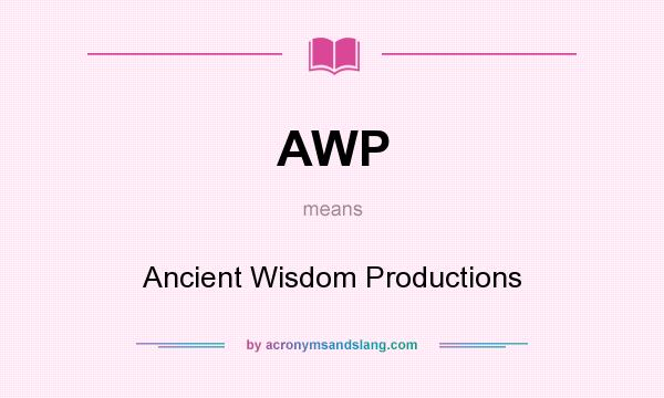 What does AWP mean? It stands for Ancient Wisdom Productions