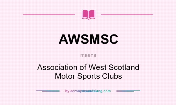 What does AWSMSC mean? It stands for Association of West Scotland Motor Sports Clubs