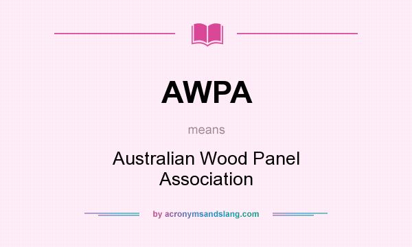 What does AWPA mean? It stands for Australian Wood Panel Association