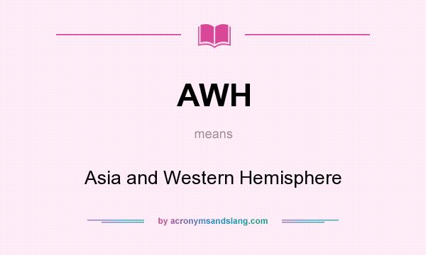 What does AWH mean? It stands for Asia and Western Hemisphere