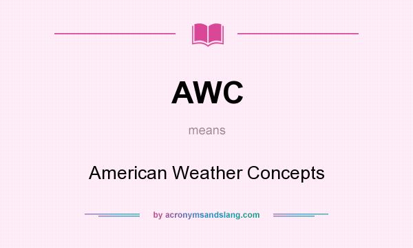What does AWC mean? It stands for American Weather Concepts