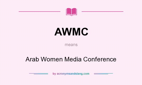 What does AWMC mean? It stands for Arab Women Media Conference