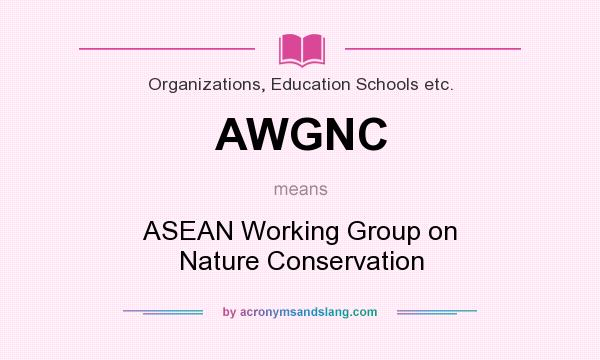 What does AWGNC mean? It stands for ASEAN Working Group on Nature Conservation